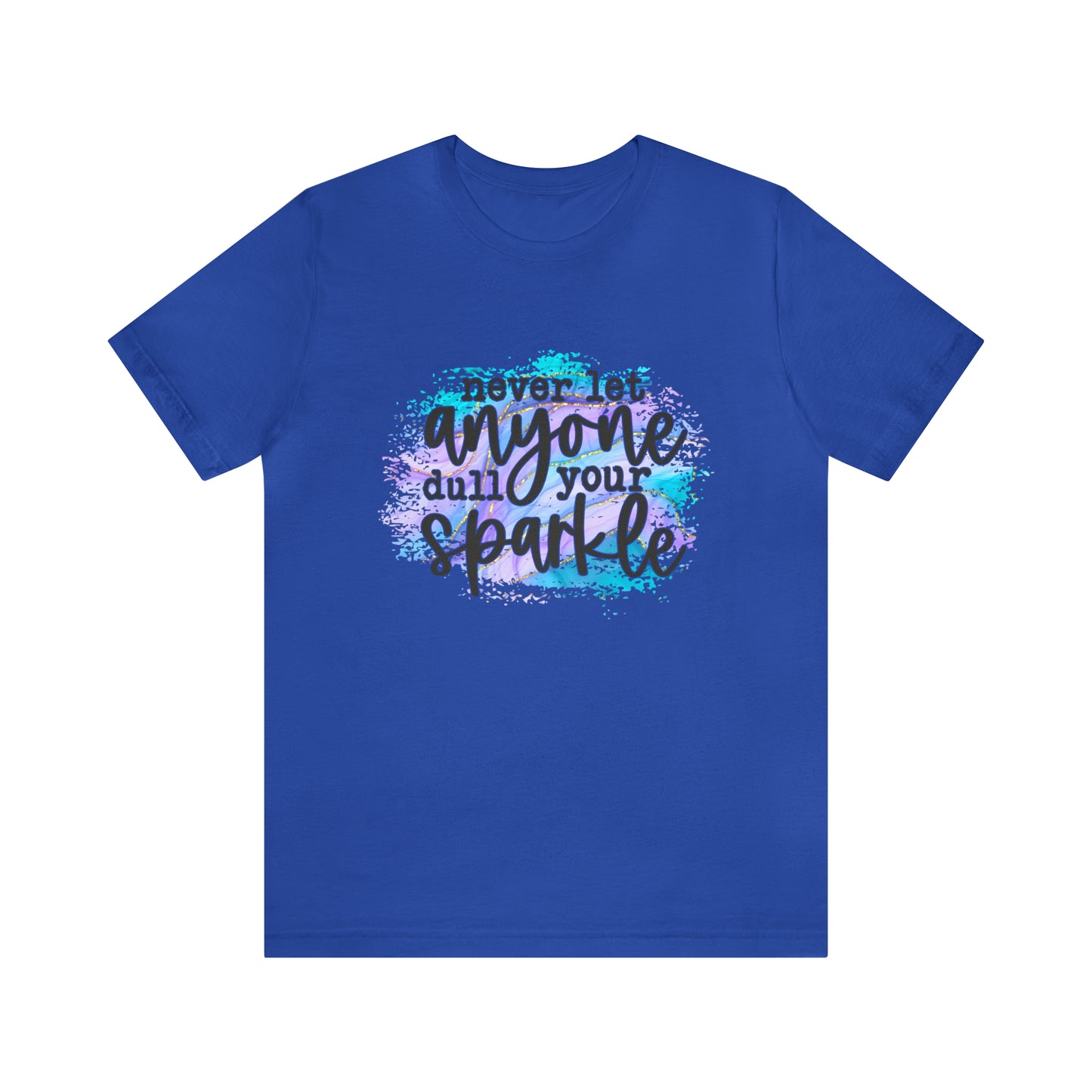 Never let anyone dull your sparkle Short Sleeve Women's Tee