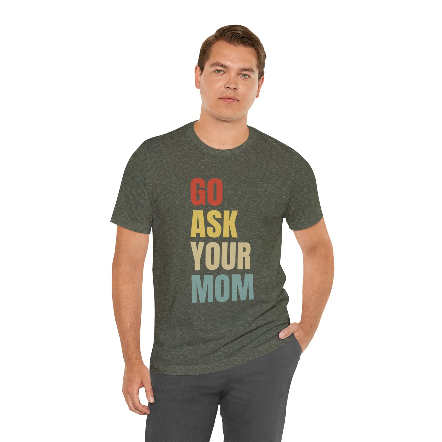 Go Ask Your Mom Funny Father's Day Short Sleeve Tee