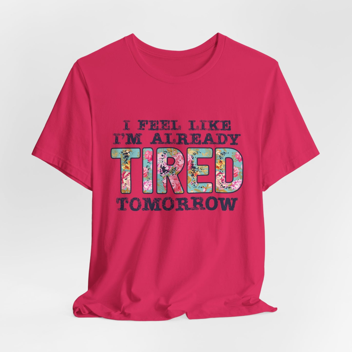 I Feel Like I'm Already Tired Tomorrow Women's Short Sleeve Tee