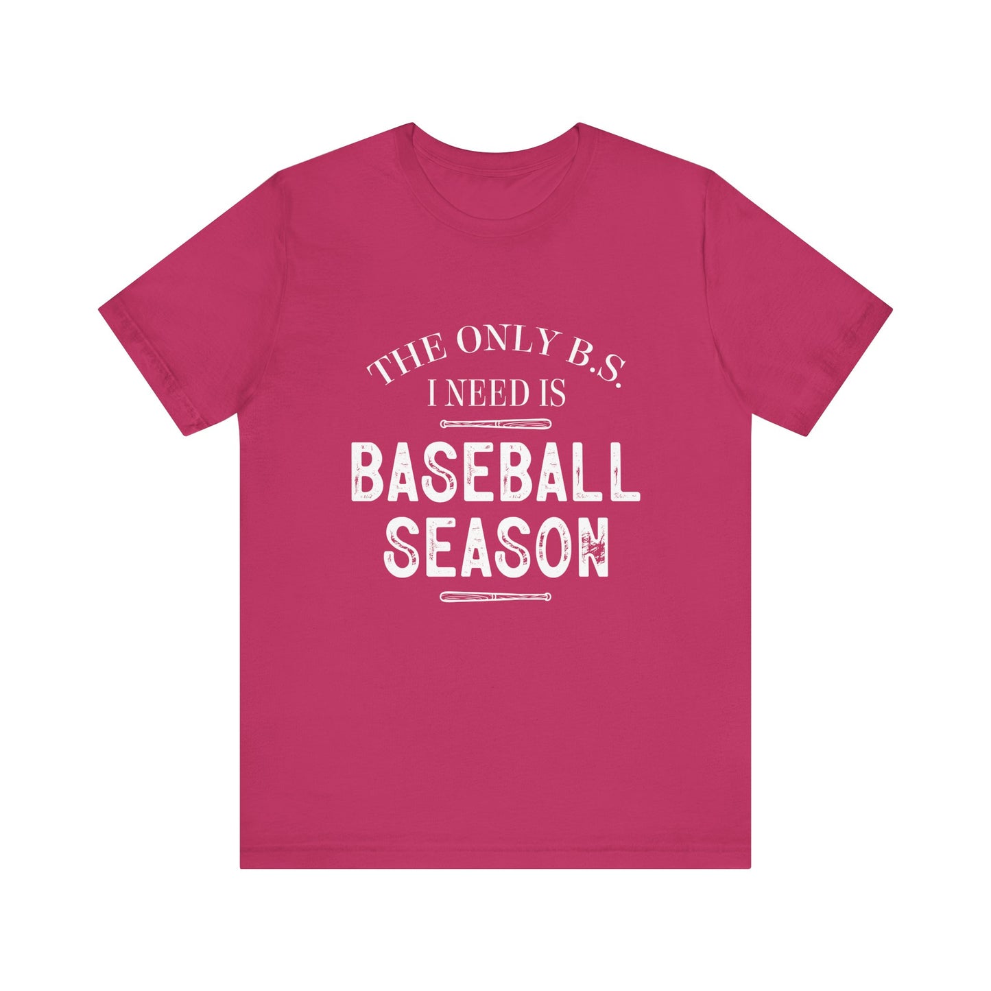 The Only B.S. I need is Baseball Season Funny Adult Unisex Tshirt  Short Sleeve Tee