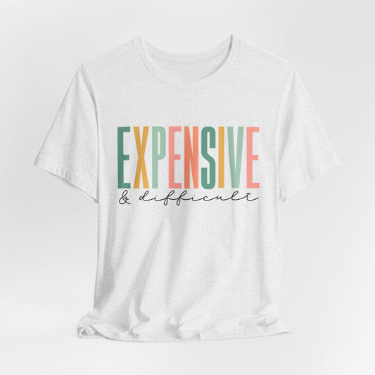 Expensive & Difficult Women's Funny Short Sleeve Tshirt