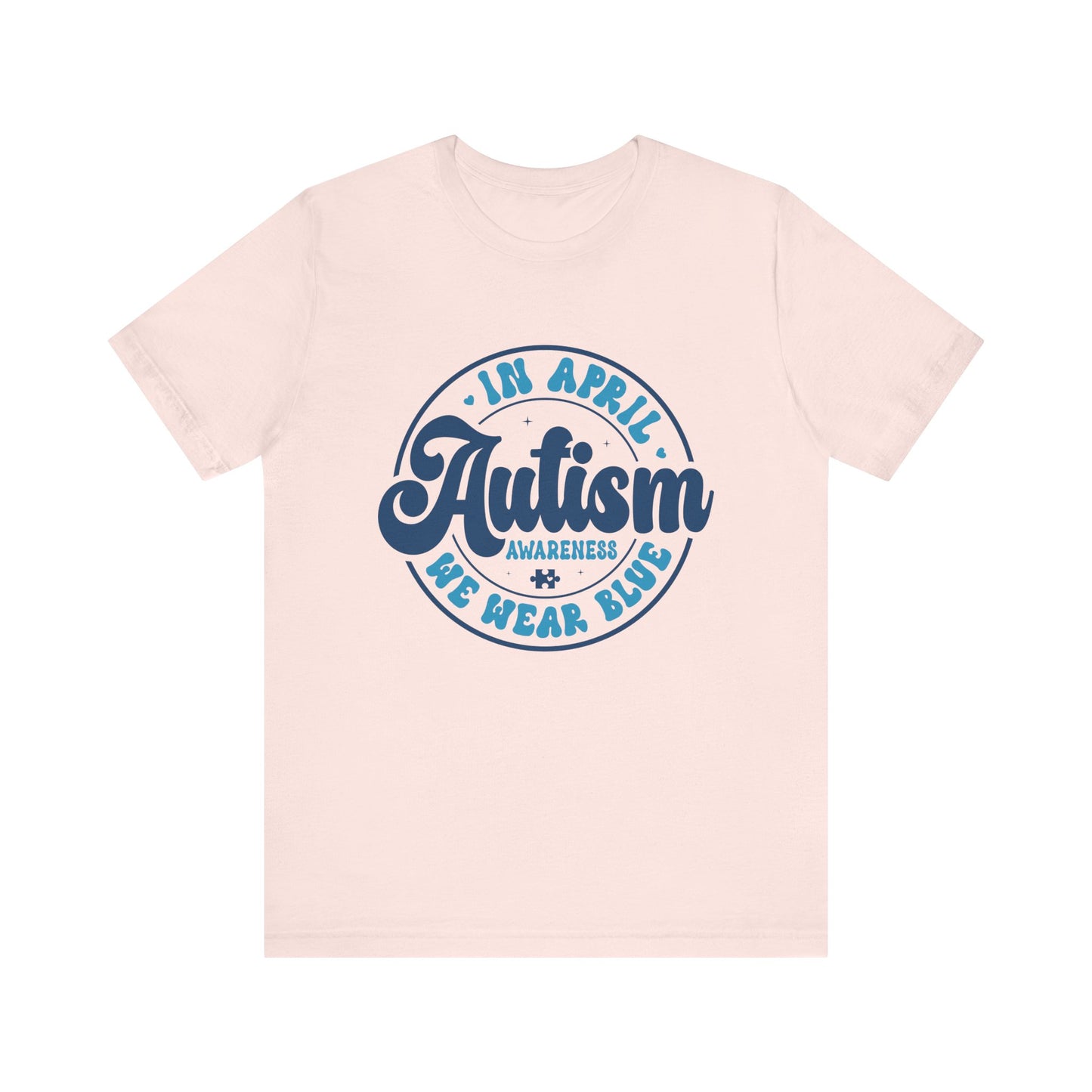 In April We Wear Blue Autism Advocate Short Sleeve Tee