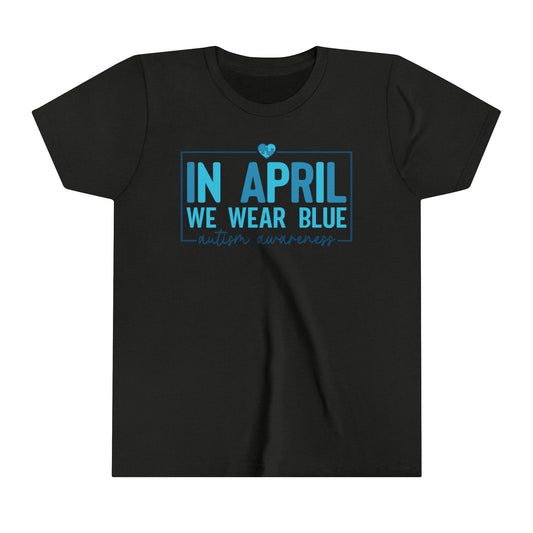 In April We Wear Blue Autism Advocate Awareness Youth Shirt