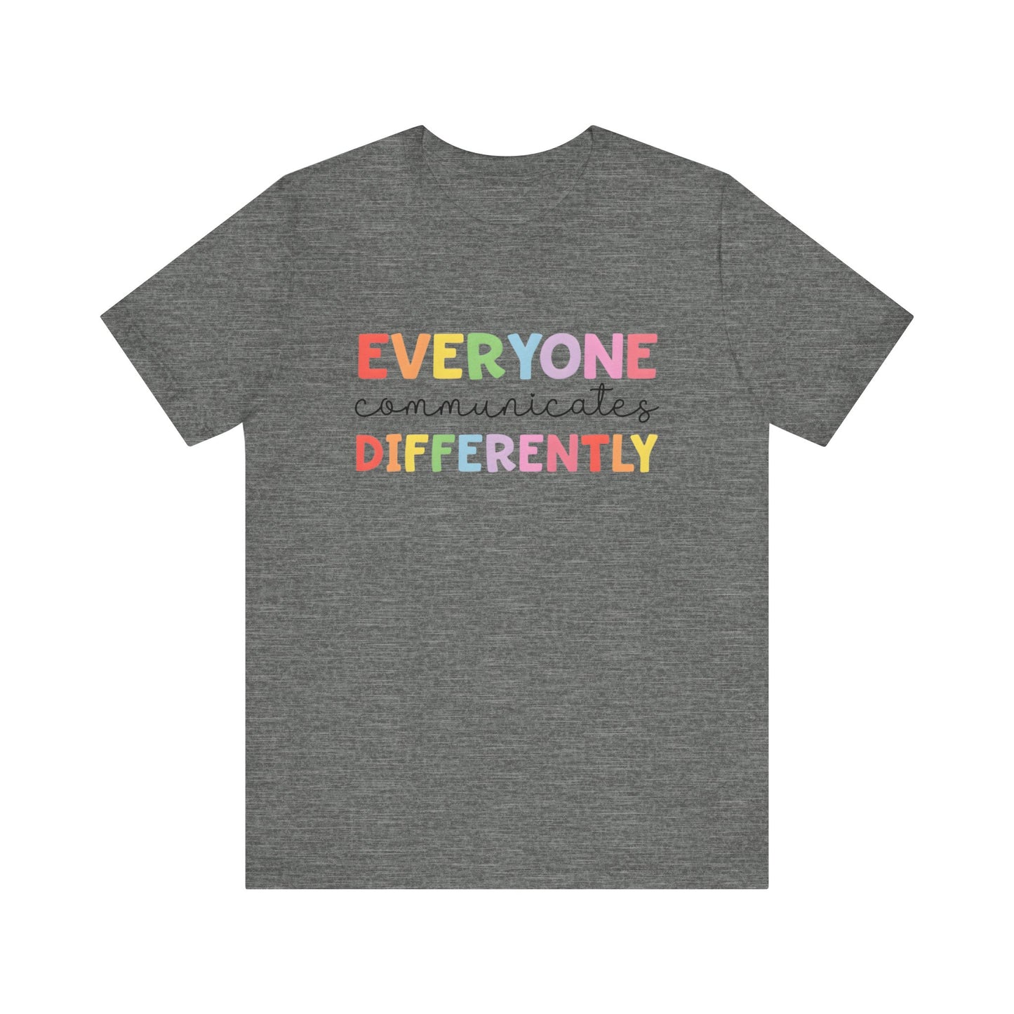 Everyone Communicates Differently Autism Awareness Advocate Adult Short Sleeve Tee