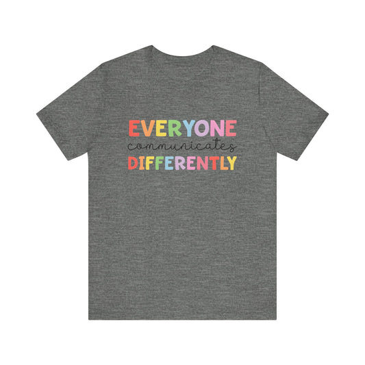 Everyone Communicates Differently Autism Awareness Advocate Adult Short Sleeve Tee