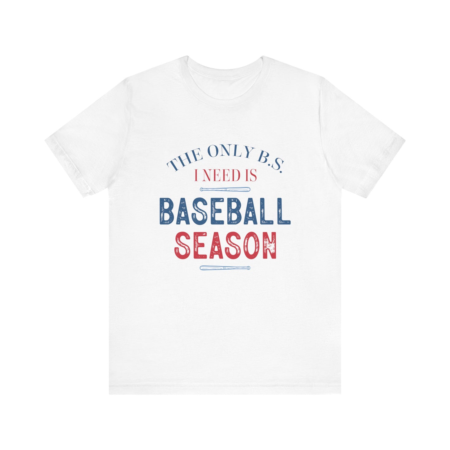 The Only B.S. I need is Baseball Season Funny Adult Unisex Tshirt  Short Sleeve Tee