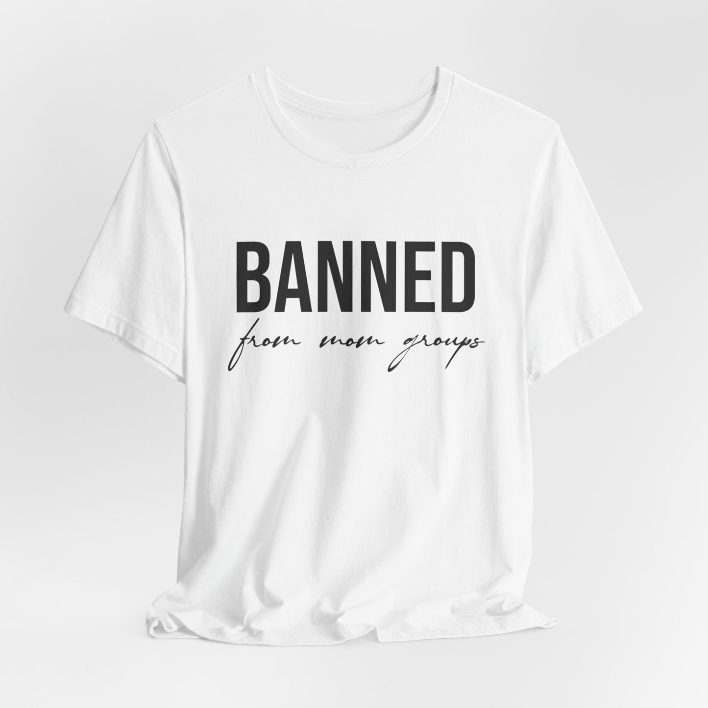 Banned From Mom Groups Funny Women's Short Sleeve Tee
