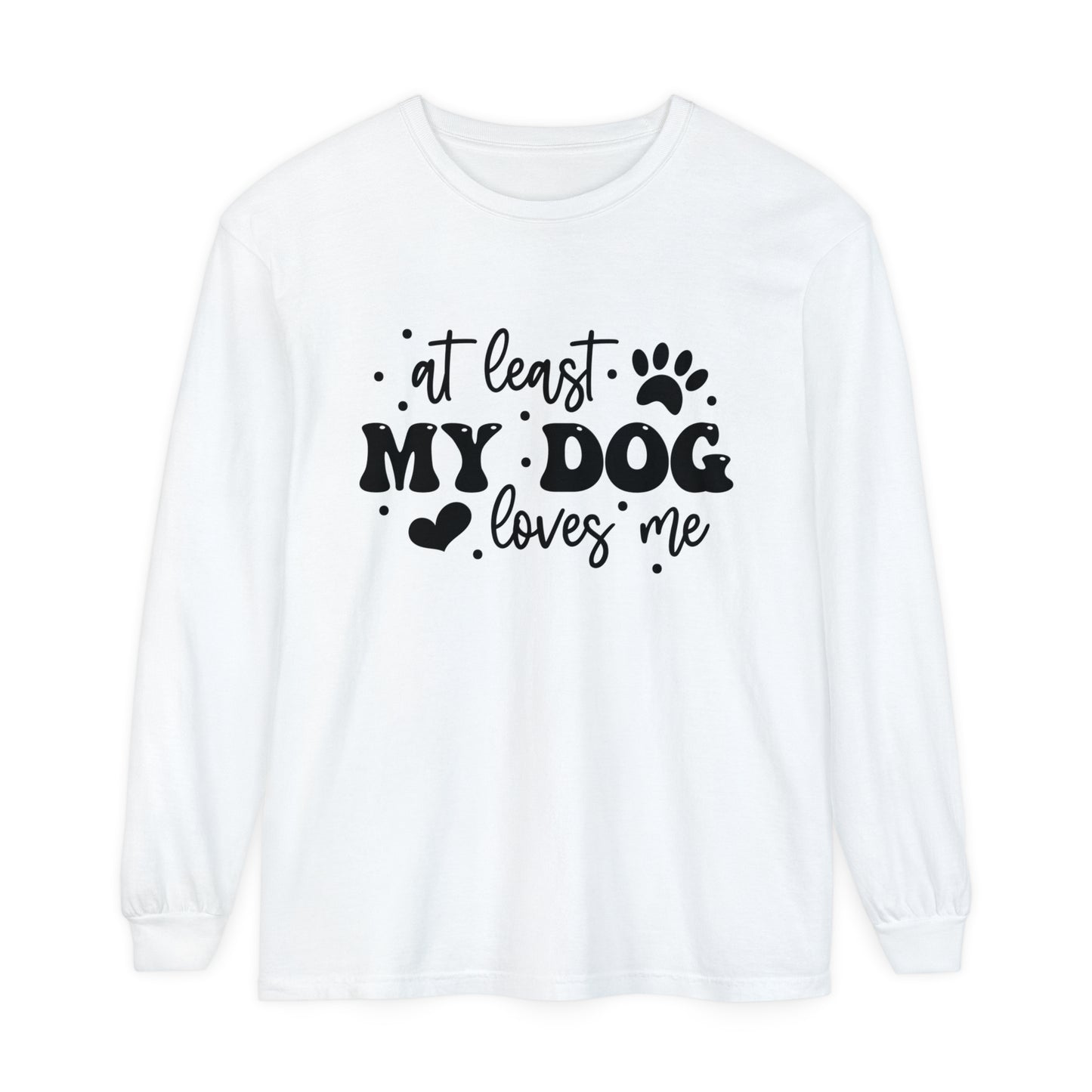 At Least My Dog Loves Me Women's Loose Long Sleeve T-Shirt