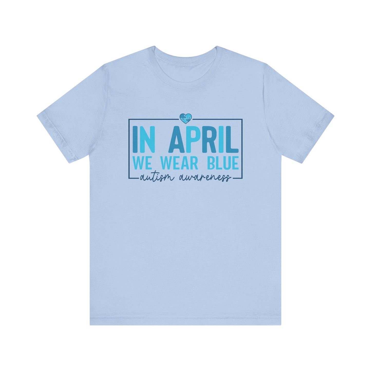 In April We Wear Blue Autism Advocate Short Sleeve Tee