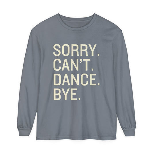 Sorry. Can't. Dance. Bye. Style 4 Women's Loose Long Sleeve T-Shirt