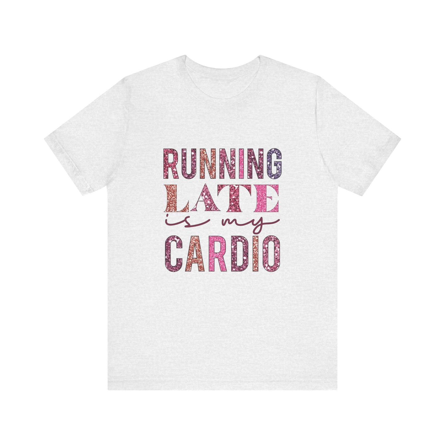 Running Late is My Cardio Women's Funny Short Sleeve Tshirt