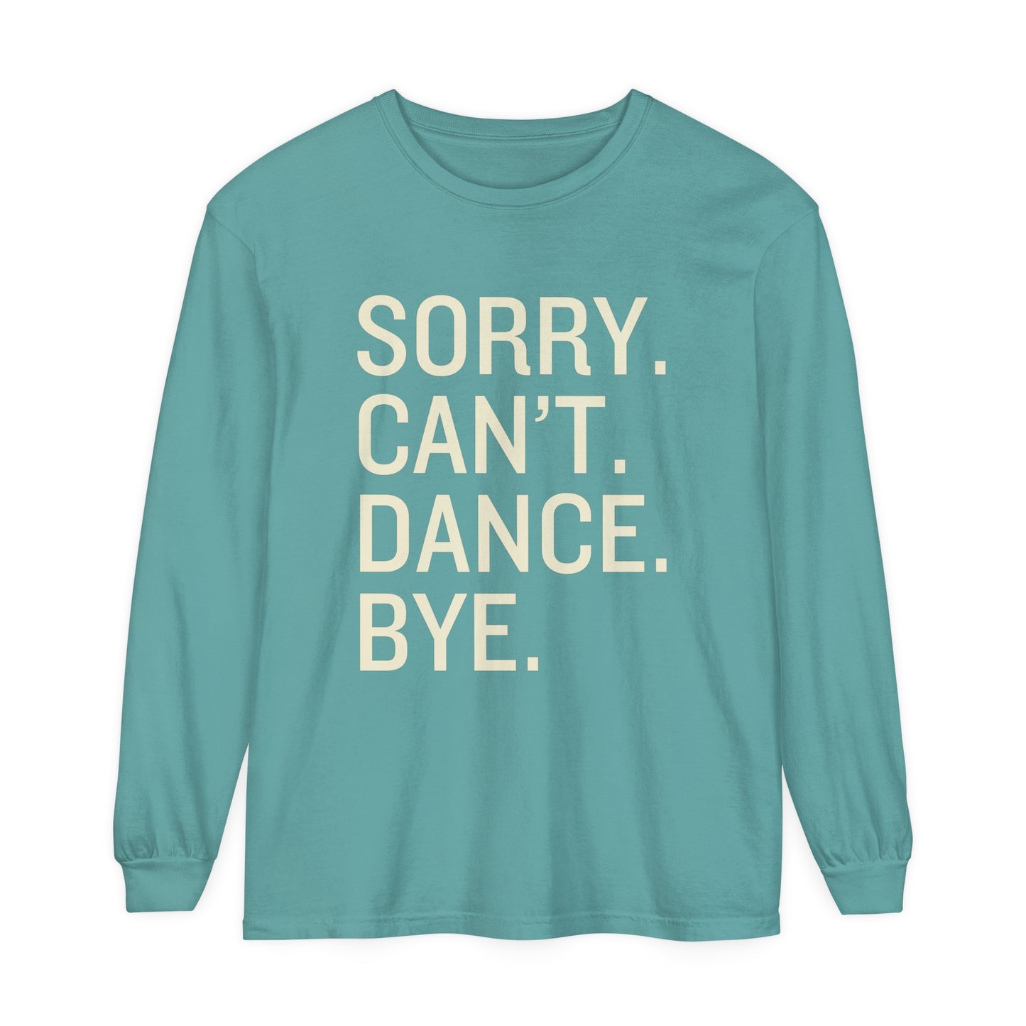 Sorry. Can't. Dance. Bye. Style 4 Women's Loose Long Sleeve T-Shirt