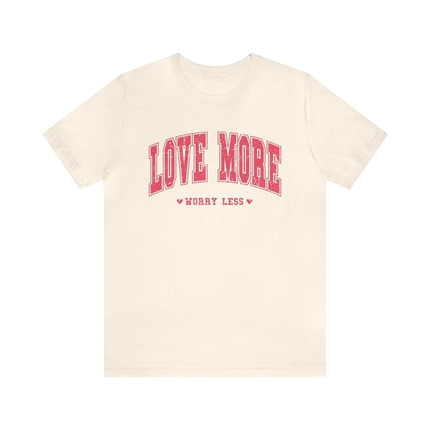 Love More Worry Less Women's Tshirt