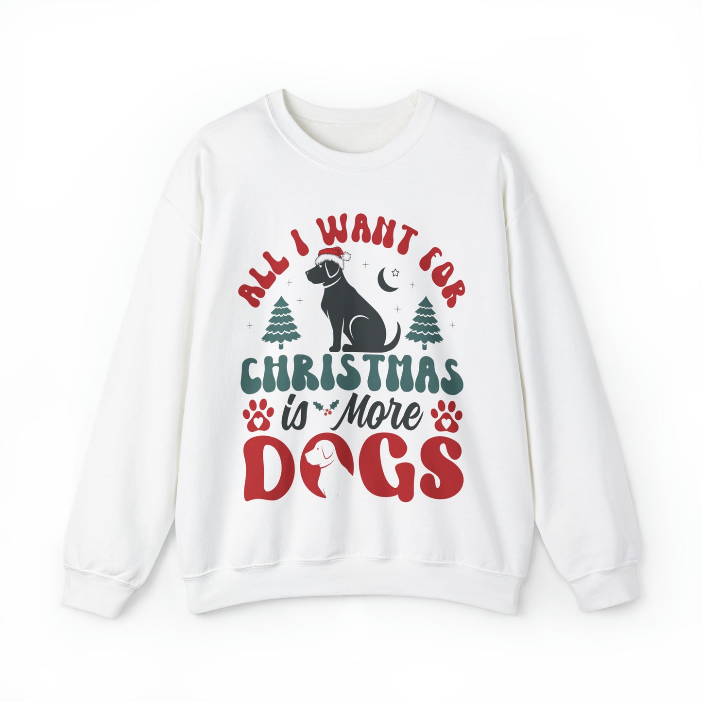 All I Want for Christmas is More Dogs Funny Adult Christmas Unisex Sweatshirt
