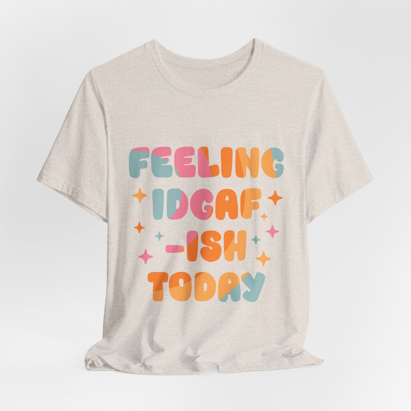 Feeling IDGAF-ish Today Funny Women's Short Sleeve Tshirt