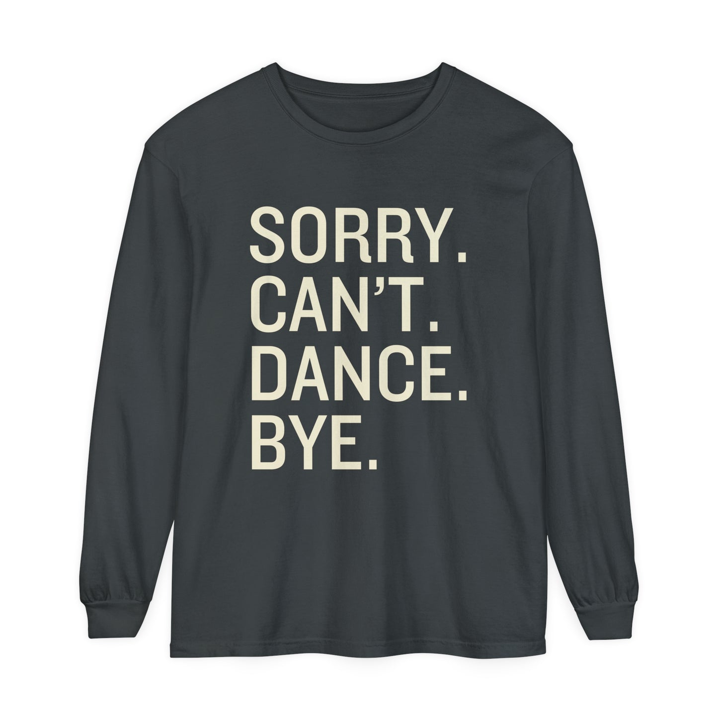 Sorry. Can't. Dance. Bye. Style 4 Women's Loose Long Sleeve T-Shirt