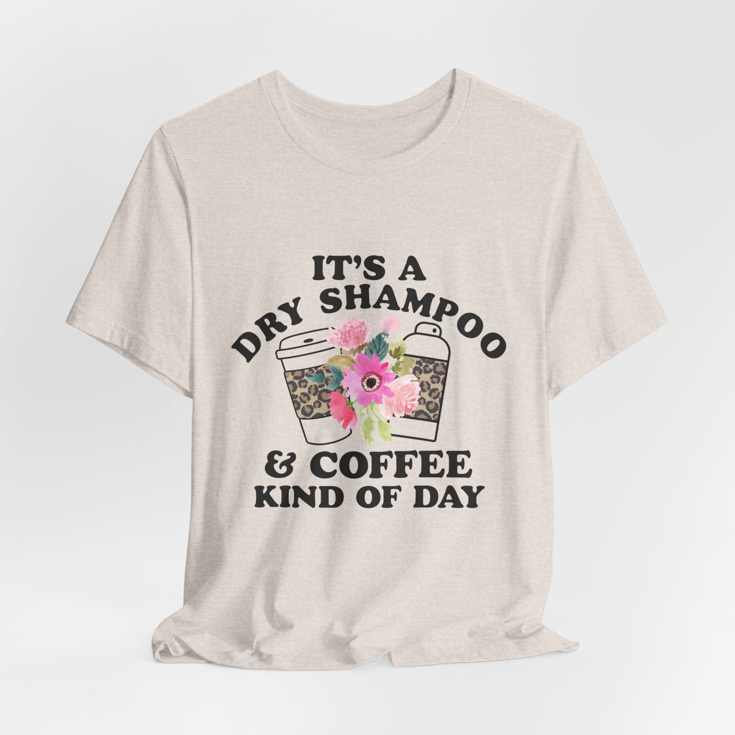 Dry Shampoo and Coffee Kind Of Day Women's Funny Short Sleeve Tshirt