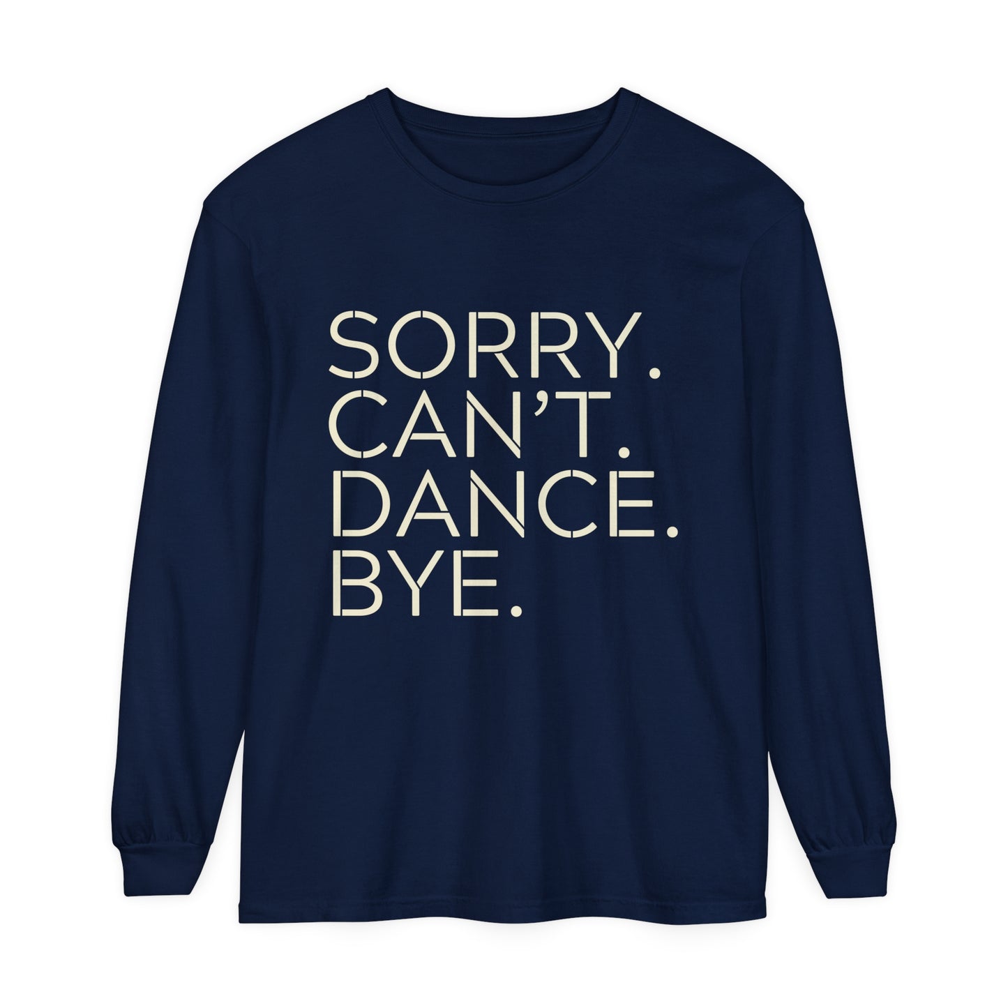 Sorry. Can't. Dance. Bye. Style 1 Women's Loose Long Sleeve T-Shirt