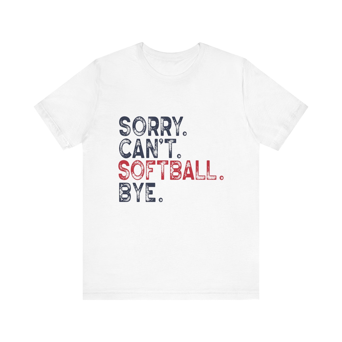 Sorry Can't Softball Bye Softball Player Softball Mom Women's Short Sleeve Tee
