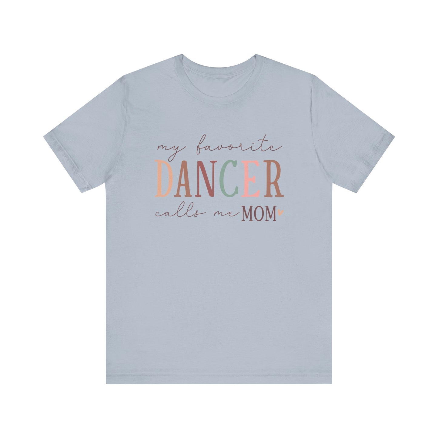 My Favorite Dancer Calls Me Mom Short Sleeve Tee