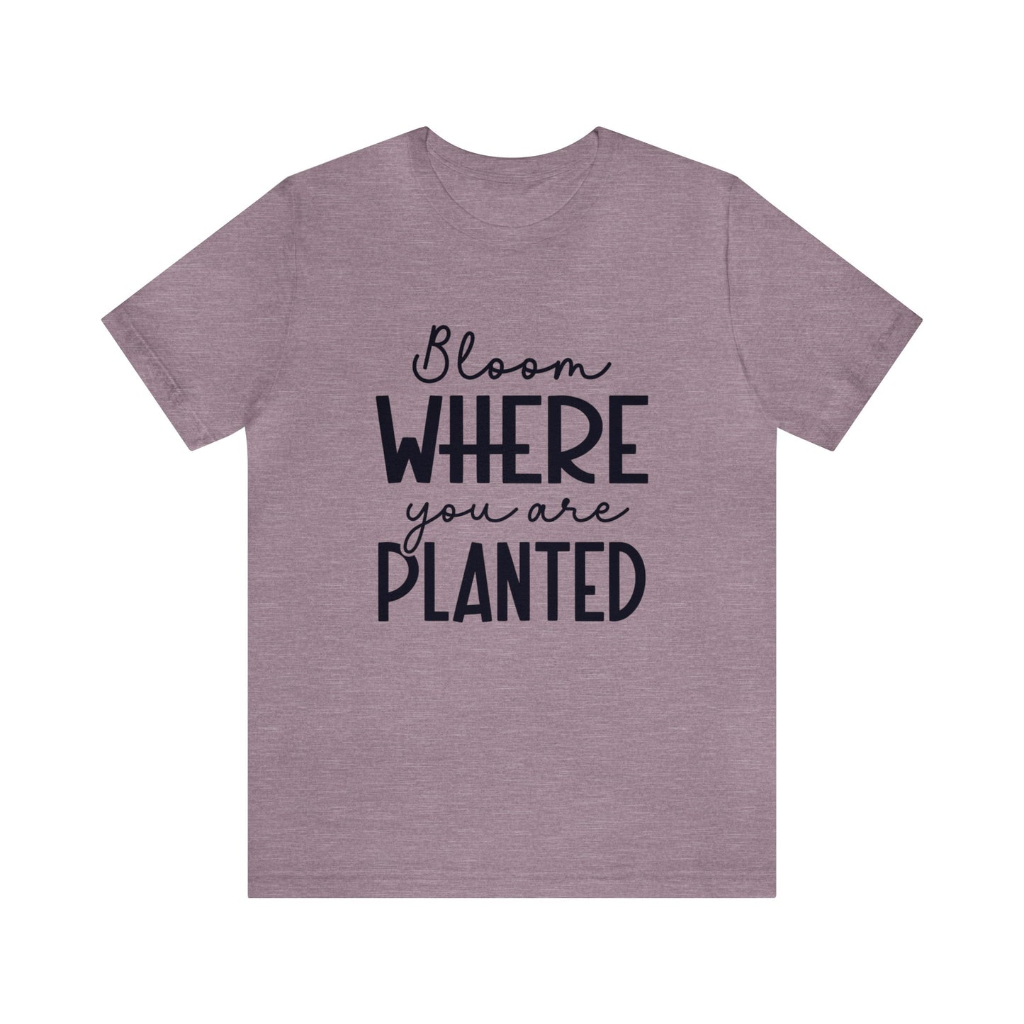 Bloom Where You Are Planted Women's Short Sleeve Tee