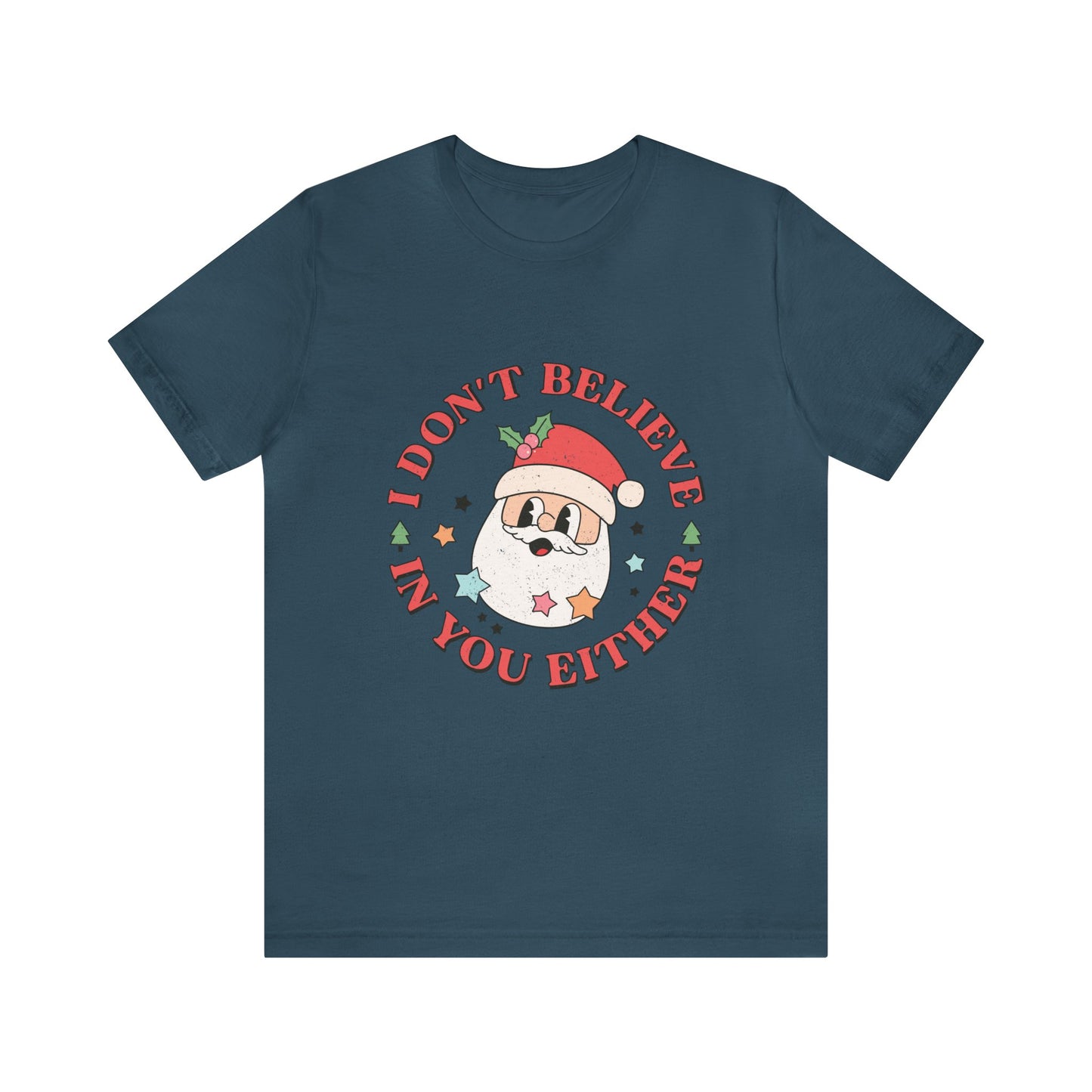 I don't believe in you either Women's funny Short Sleeve Santa Christmas T Shirts