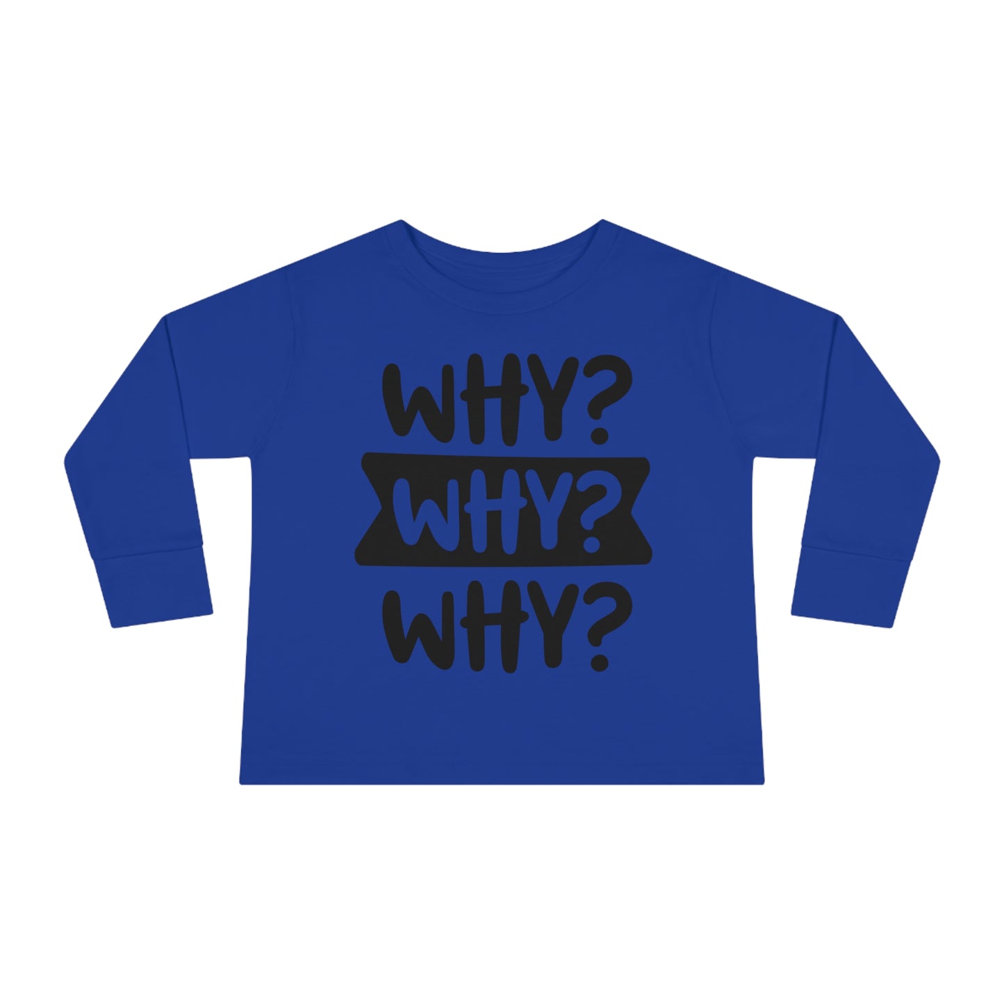 Why Why Why funny Toddler Long Sleeve Tee