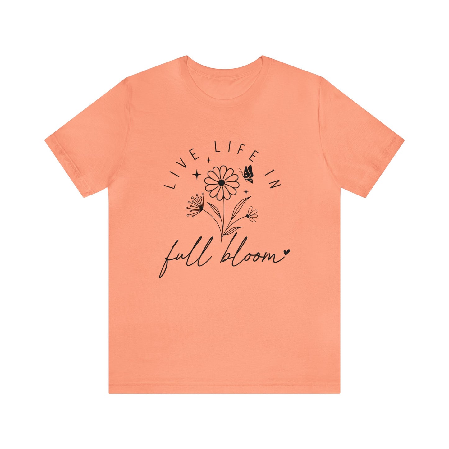 Live Life in Full Bloom Women's Tshirt