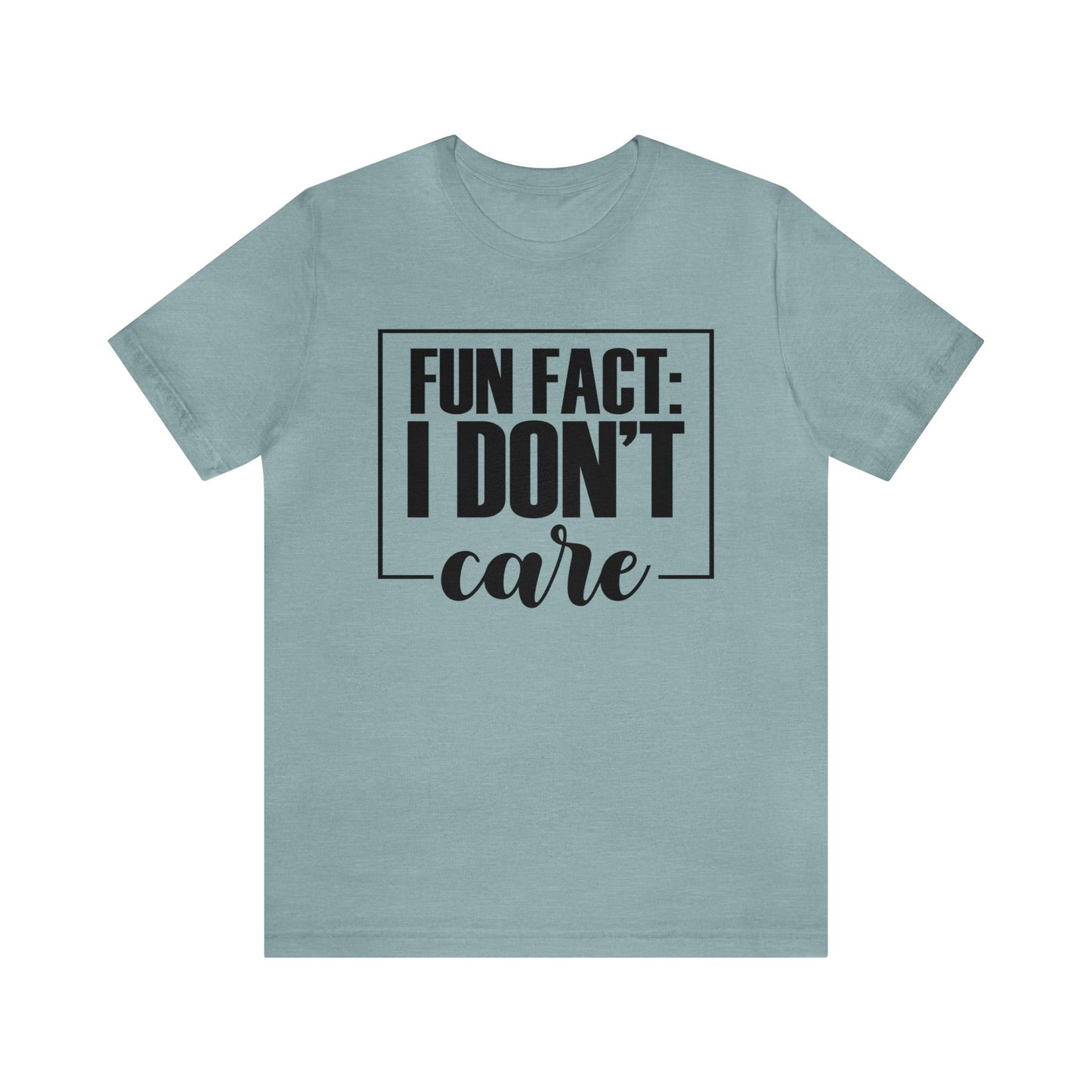 Fun Fact I Don't Care Funny Tshirt