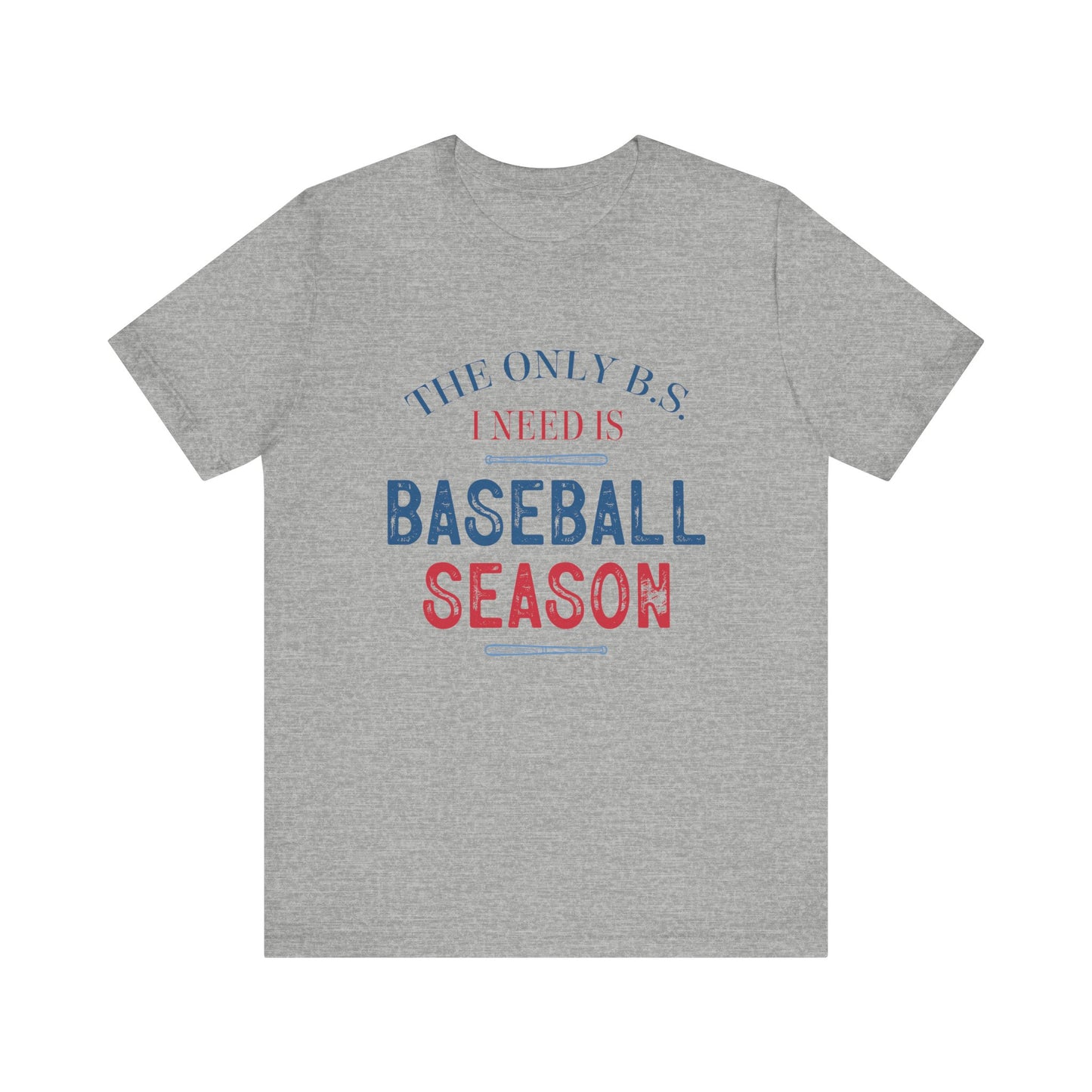 The Only B.S. I need is Baseball Season Funny Adult Unisex Tshirt  Short Sleeve Tee