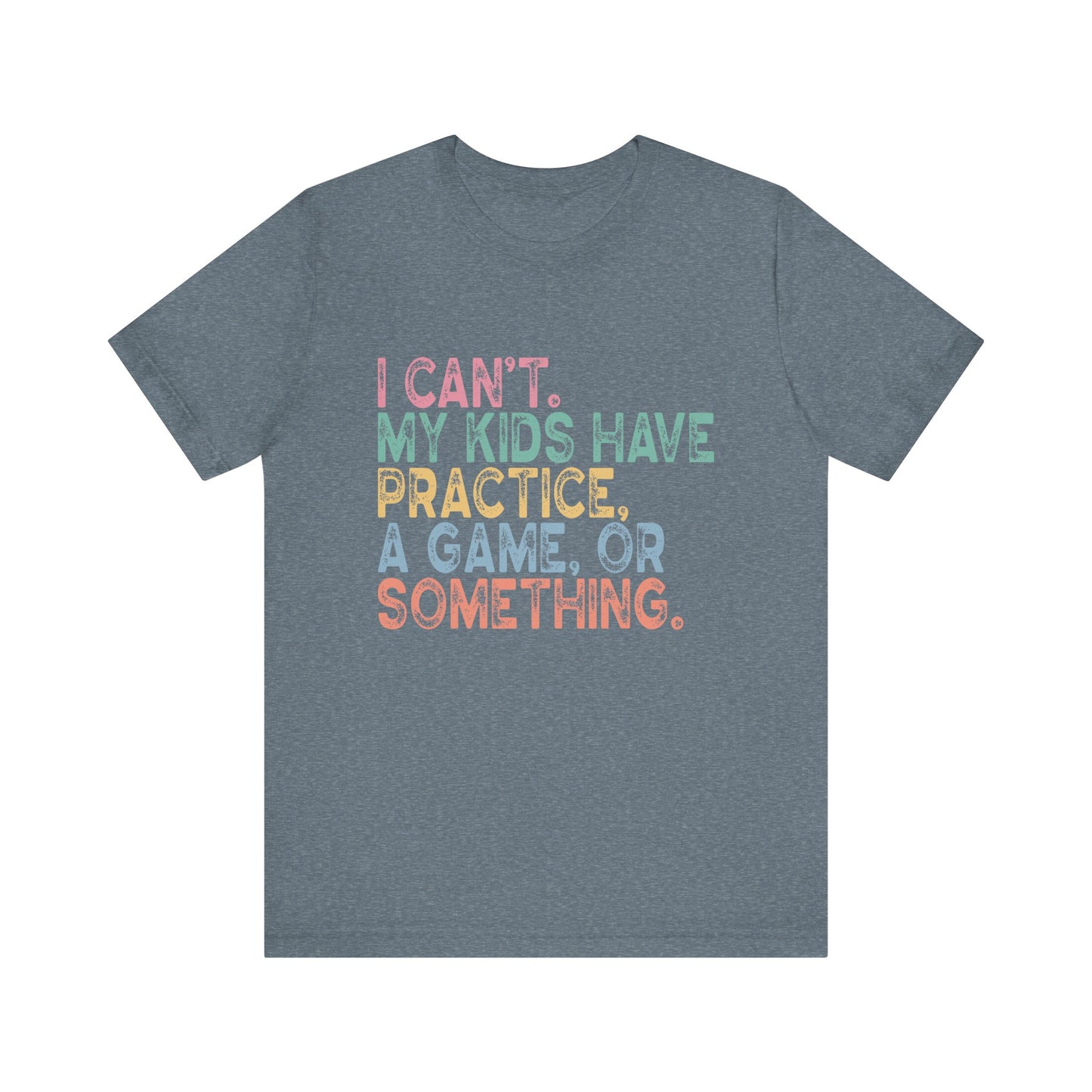 Can't my kids have practice a game or something women's funny Short Sleeve Shirt for mom