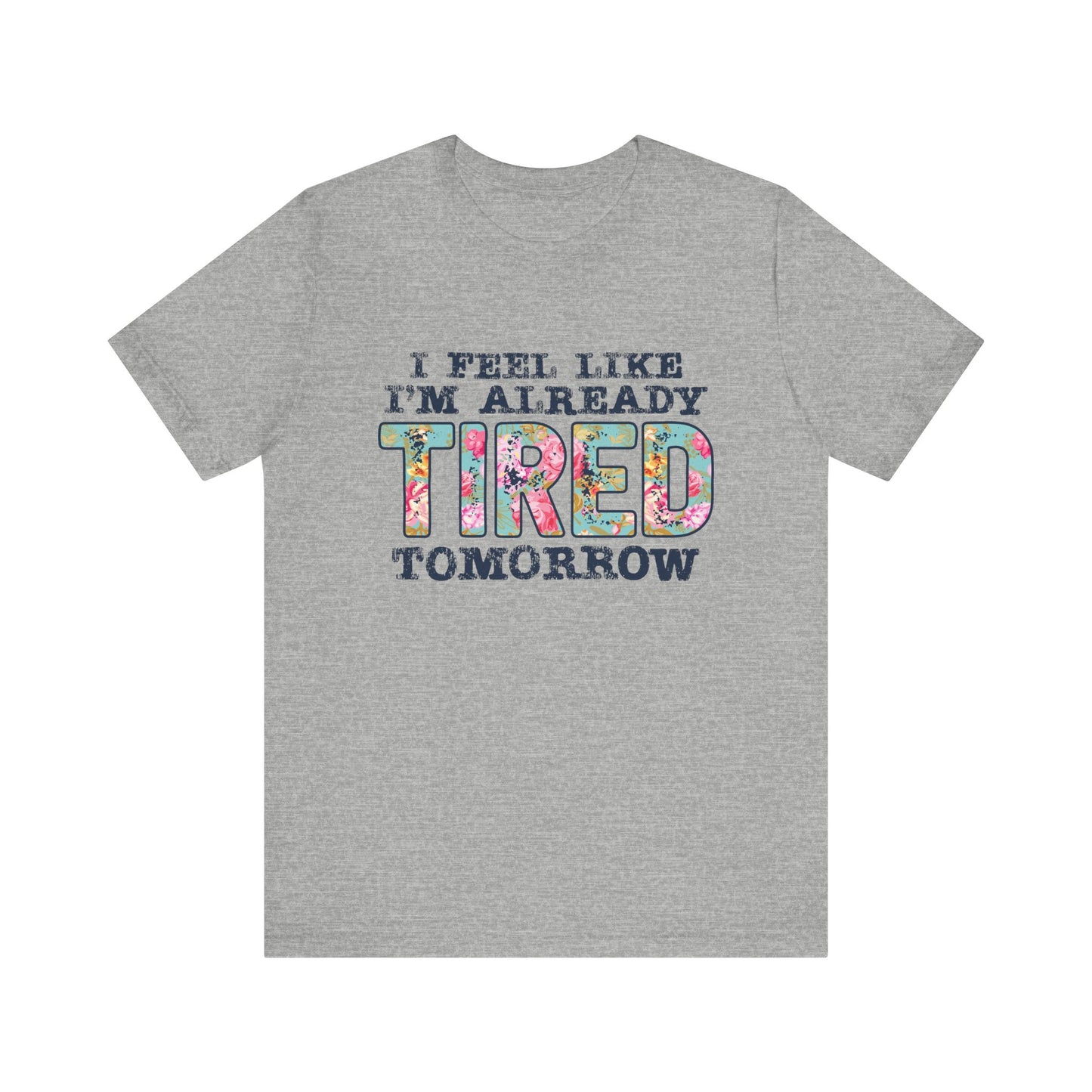 I Feel Like I'm Already Tired Tomorrow Women's Short Sleeve Tee