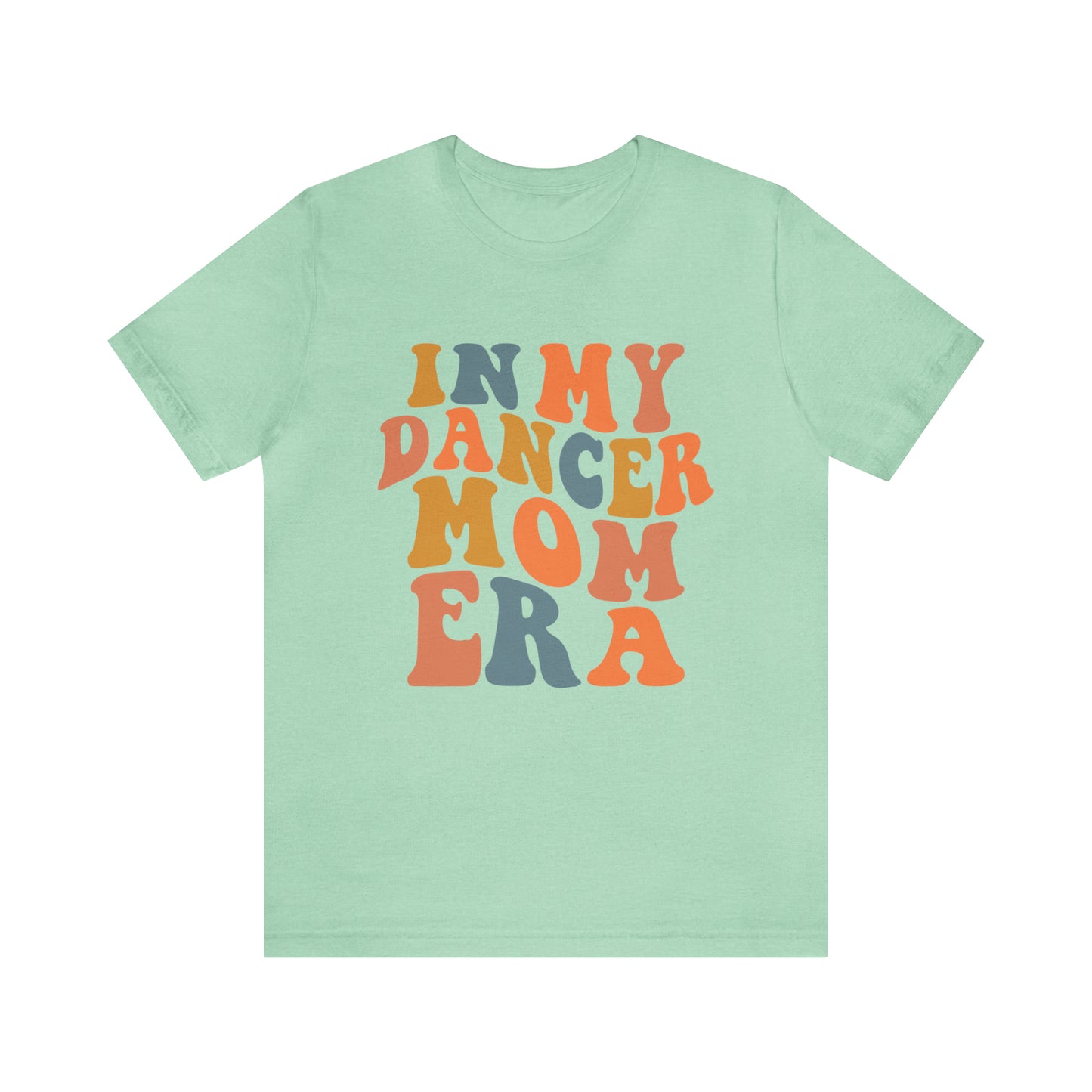 In my Dancer Mom Era Short Sleeve Women's Tee