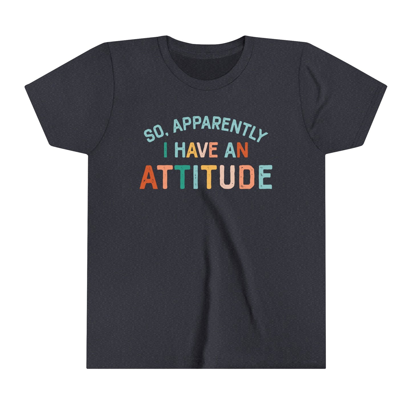So Apparently I Have An Attitude  Girl's Youth Funny Short Sleeve Shirt