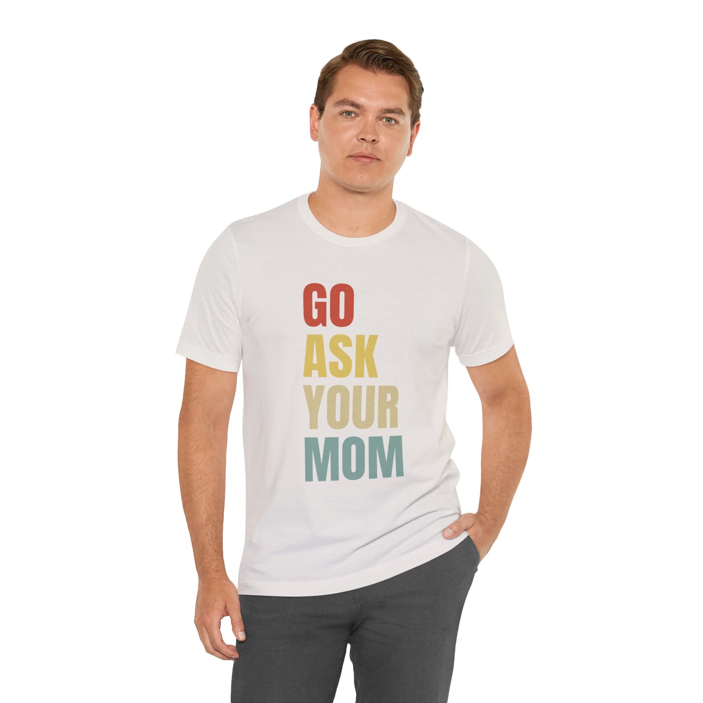 Go Ask Your Mom Funny Father's Day Short Sleeve Tee