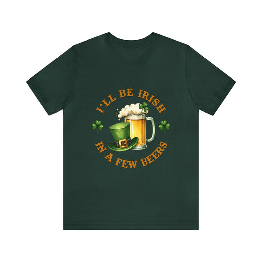 Irish in a few beers funny St. Patrick's Day Adult Unisex Tshirt