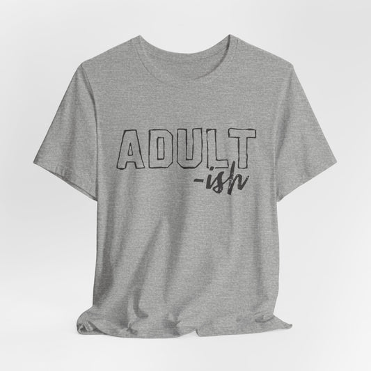 Adult-ISH Funny Short Sleeve Adult Unisex Tshirt