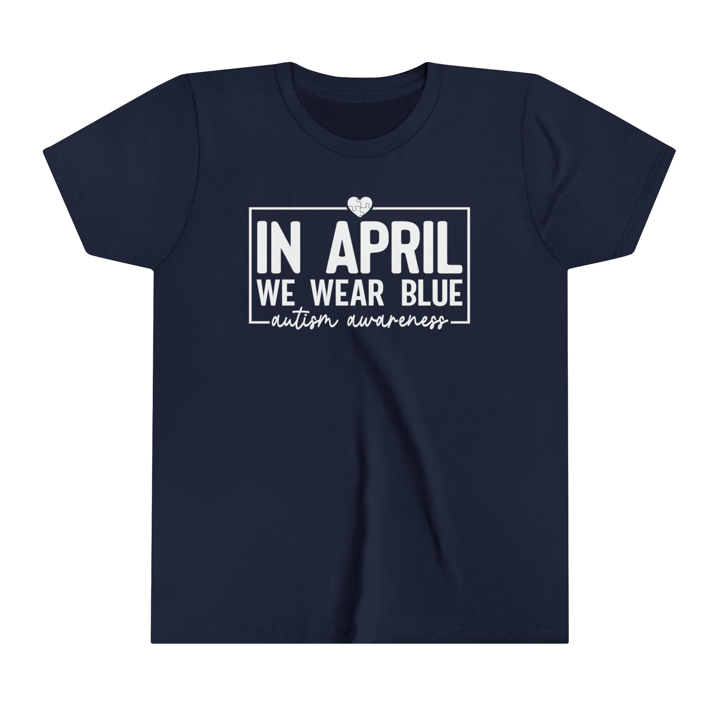 In April We Wear Blue Autism Advocate Awareness Youth Shirt