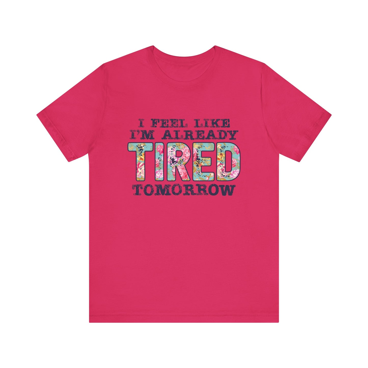 I Feel Like I'm Already Tired Tomorrow Women's Short Sleeve Tee