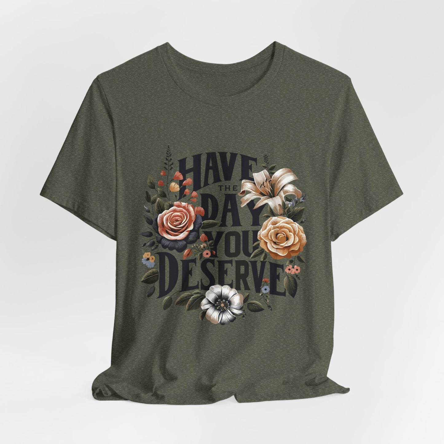 Have The Day You Deserve Women's Short Sleeve Tshirt