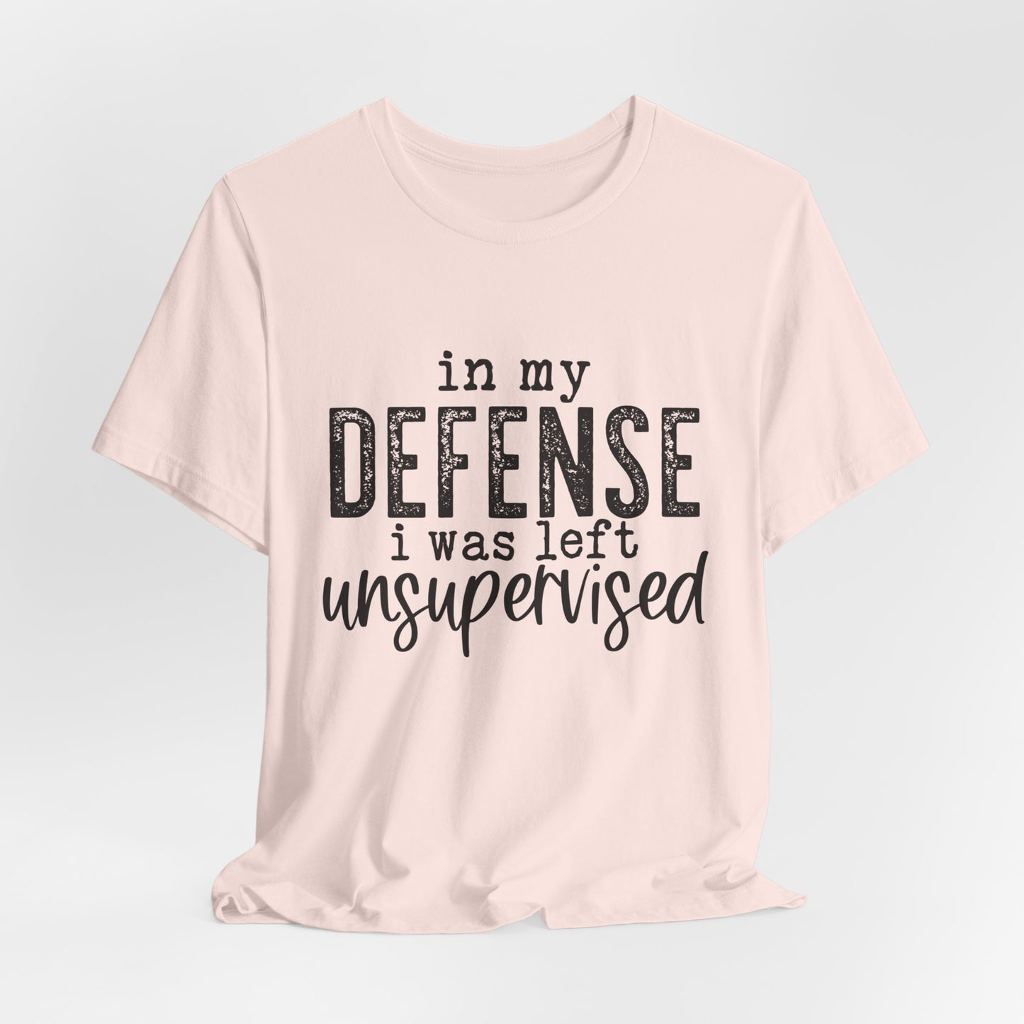 In My Defense, I Was Left Unsupervised Women's Funny Short Sleeve Tshirt