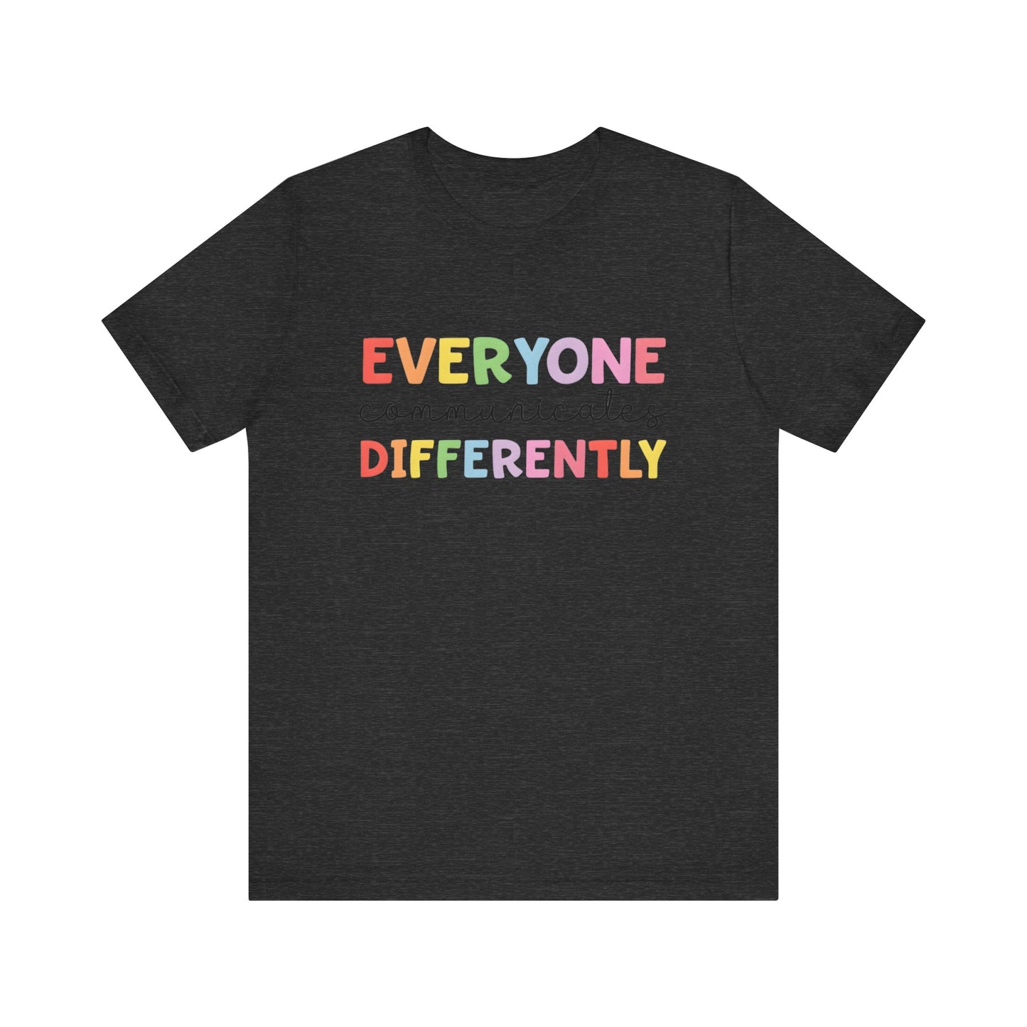 Everyone Communicates Differently Autism Awareness Advocate Adult Short Sleeve Tee