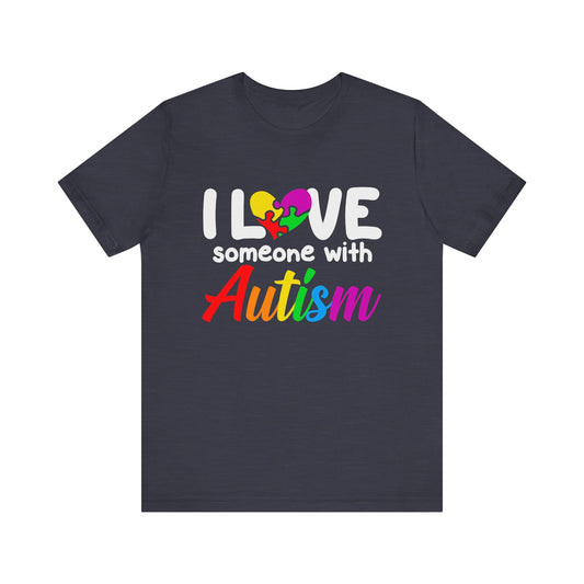 I Love Someone With Autism - Autism Awareness Advocate Short Sleeve Tee