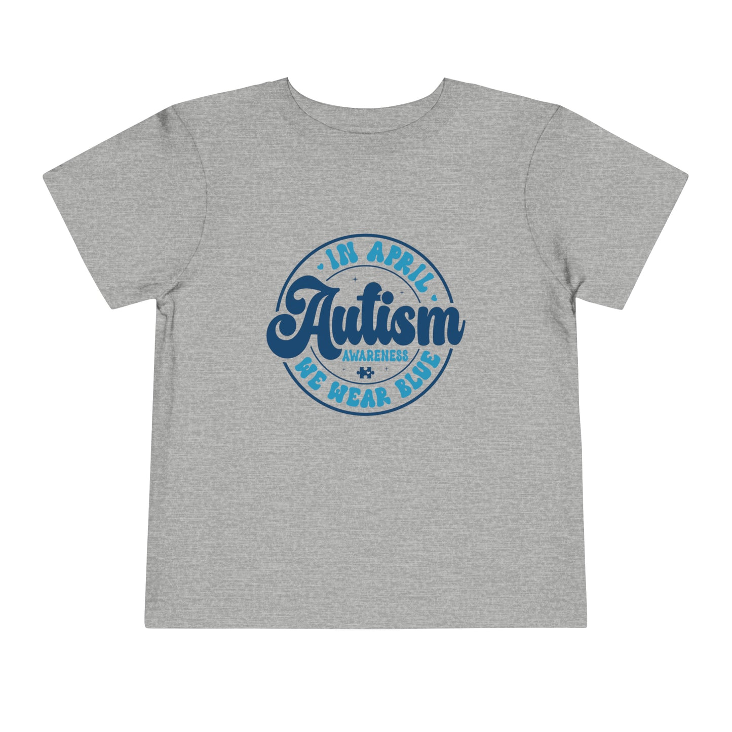 In April We Wear Blue Autism Awareness Advocate Toddler Short Sleeve Tee