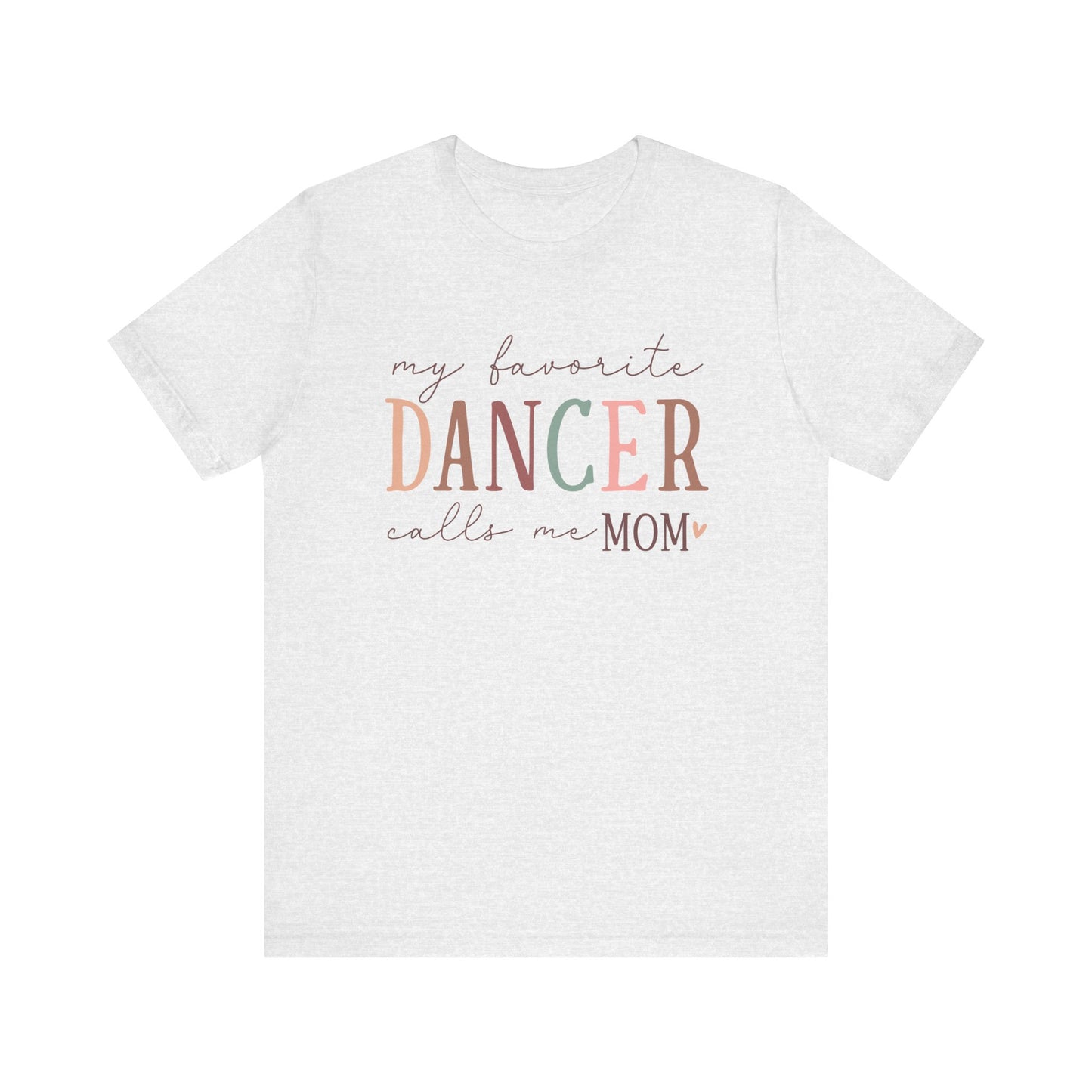 My Favorite Dancer Calls Me Mom Short Sleeve Tee