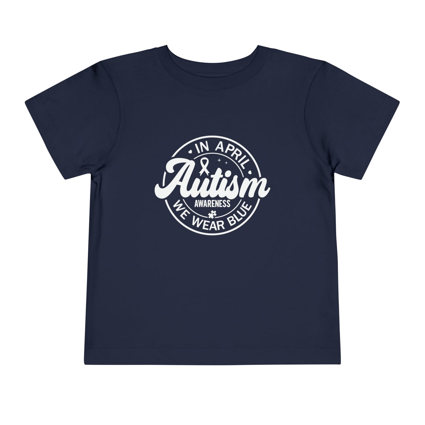 In April We Wear Blue Autism Awareness Advocate Toddler Short Sleeve Tee