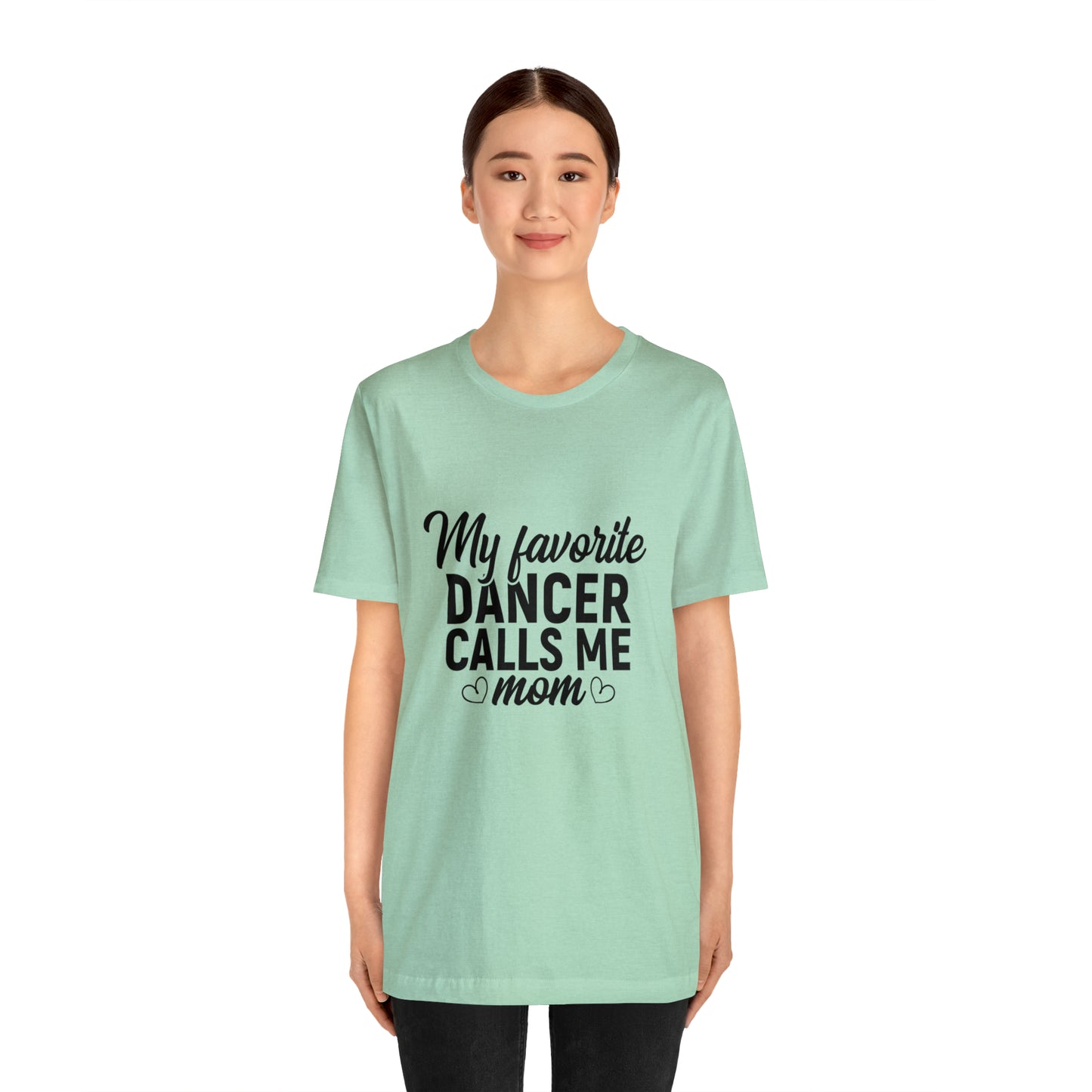 My favorite dancer calls me mom Short Sleeve Women's Tee