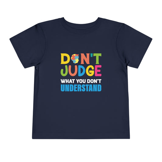 Don't Judge What You Don't Understand Autism Awareness Advocate Toddler Short Sleeve Tee