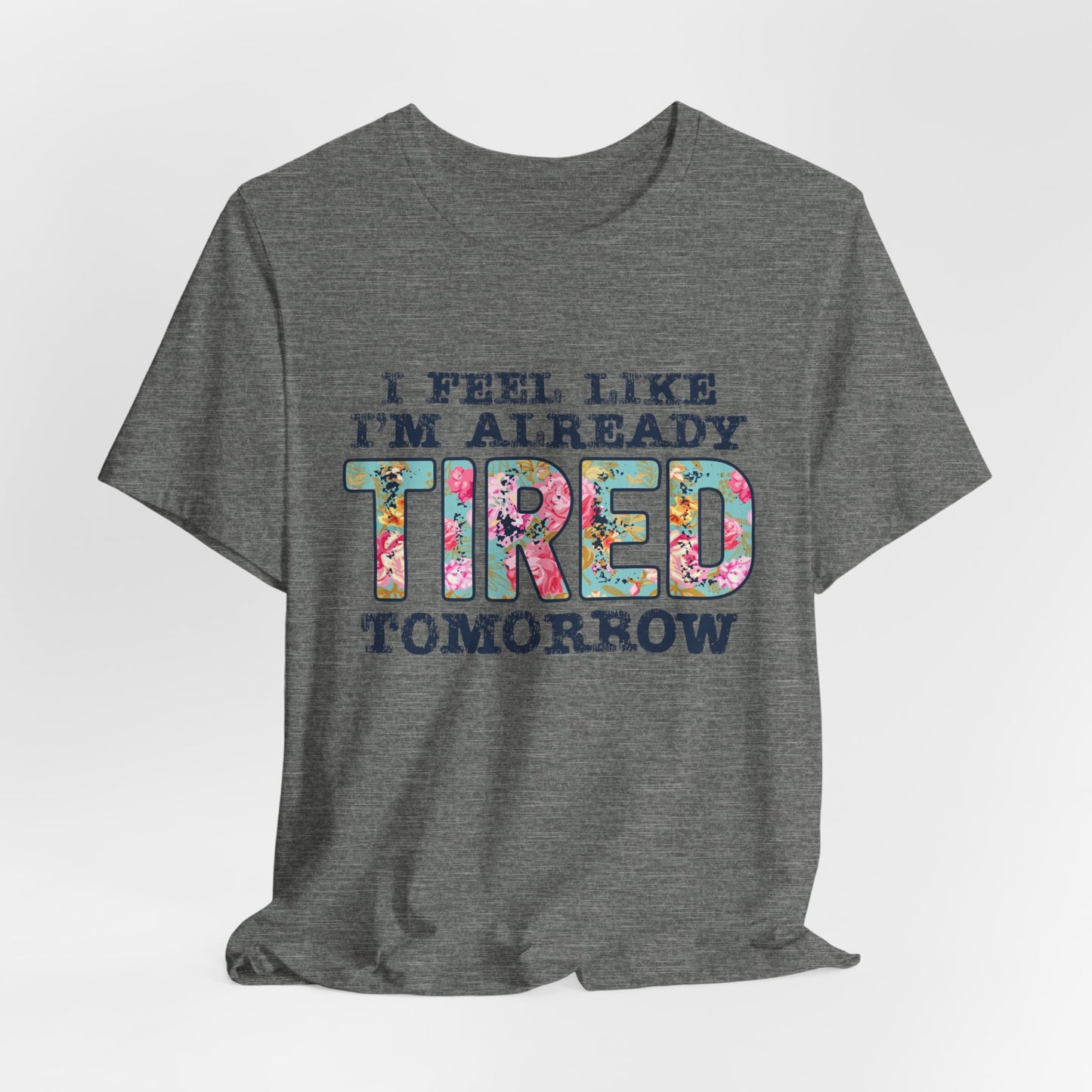 I Feel Like I'm Already Tired Tomorrow Women's Short Sleeve Tee