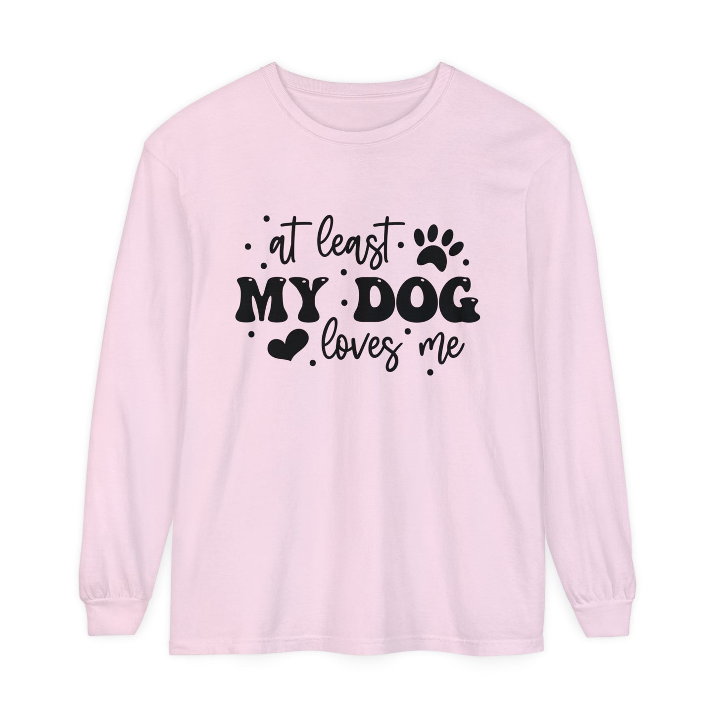 At Least My Dog Loves Me Women's Loose Long Sleeve T-Shirt